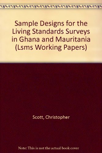 Sample Designs for the Living Standards Surveys in Ghana and Mauritania (Lsms Working Papers, 49) (English and French Edition) (9780821311684) by Scott, Christopher; Amenuvegbe, Ben