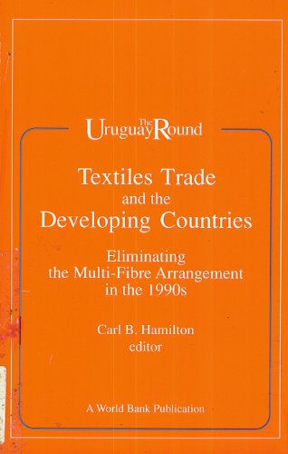 Textiles Trade and the Developing Countries: Eliminating the Multi-Fibre Arrangement in the 1990 (Uruguay Round) (9780821313800) by Hamilton, Carl B.