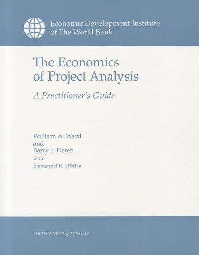 The Economics of Project Analysis: A Practitioner's Guide (E D I TECHNICAL MATERIALS) (9780821317518) by Ward, William A.; Deren, Barry J.; D'Silva, Emmanuel H.