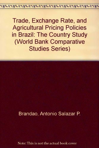 TRADE, EXCHANGE RATE, AND AGRICULTURAL PRICING POLICIES IN BRAZIL. VOLUME I: THE COUNTRY STUDY. V...