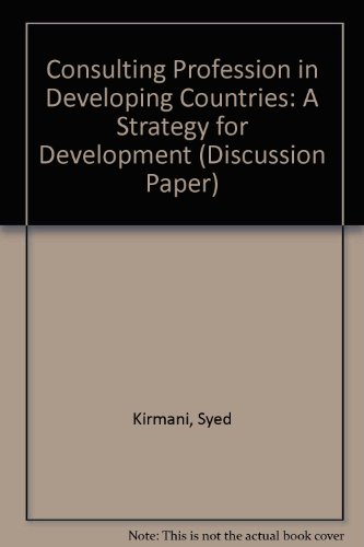 The Consulting Profession in Developing Countries: A Strategy for Development (World Bank Discussion Paper) (9780821320075) by Kirmani, Syed S.; Baum, Warren C.