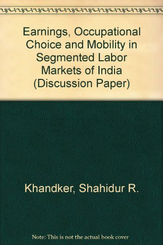 Beispielbild fr Earnings, Occupational Choice, and Mobility in Segmented Labor Markets of India (World Bank Discussion Paper) zum Verkauf von Buchpark