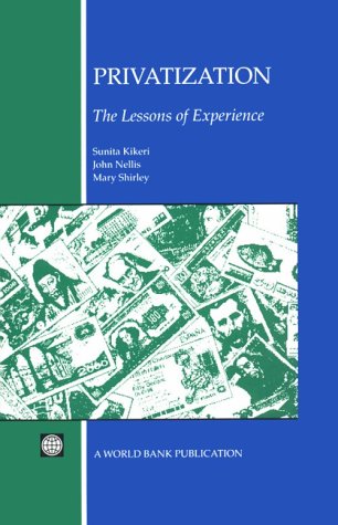 Privatization: The Lessons of Experience (9780821321812) by Kikeri, Sunita; Nellis, John R.; Shirley, Mary M.