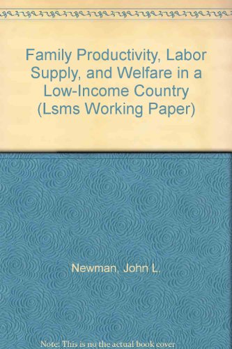 Family Productivity, Labor Supply, and Welfare in a Low-Income Country (LSMS WORKING PAPER) (9780821322536) by Newman, John L.; Gertler, Paul J.