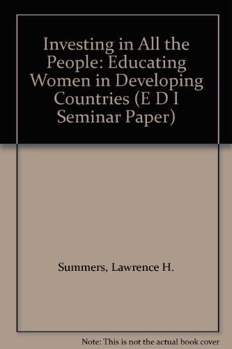 Investing in All the People: Educating Women in Developing Countries (E D I SEMINAR PAPER) (9780821323236) by Summers, Lawrence H.