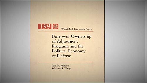 Borrower Ownership of Adjustment Programs and the Political Economy of Reform (World Bank Discussion Paper) (9780821324707) by Johnson, John H.; Wasty, Sulaiman S.