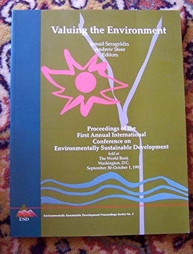 Stock image for Valuing the Environment: Proceedings of the First Annual International Conference on Environmentally Sustainable Development Held at the World Bank, . sustainable development proceedings series) for sale by Adagio Books