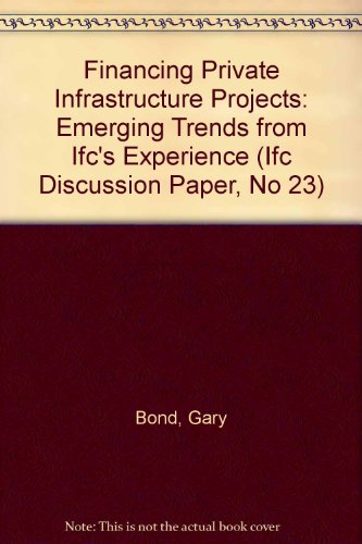 Stock image for Financing Private Infrastructure Projects: Emerging Trends from Ifc's Experience (Ifc Discussion Paper, No 23) for sale by Buchpark