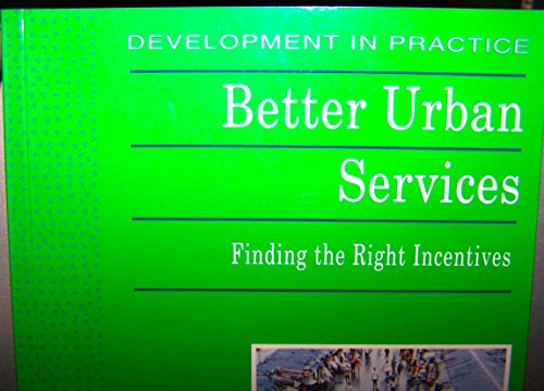 Stock image for Better Urban Services: Finding the Right Incentives (Development in Practice) for sale by HPB-Emerald