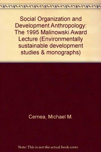 Imagen de archivo de Social Organization and Development Anthropology: The 1995 Malinowski Award Lecture (Environmentally Sustainable Development Studies and Monographs Series) a la venta por Wonder Book