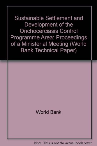 Stock image for Sustainable Settlement and Development of the Onchocerciasis Control Programme Area: Proceedings of a Ministerial Meeting (World Bank Technical Paper) for sale by Mispah books