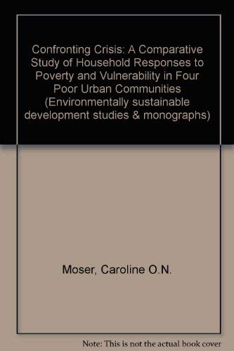 Imagen de archivo de Confronting Crisis: A Comparative Study of Household Responses to Poverty and Vulnerability in Four Poor Urban Communities (Environmentally Sustainable Development Studies and Monographs Series, 8) a la venta por Phatpocket Limited