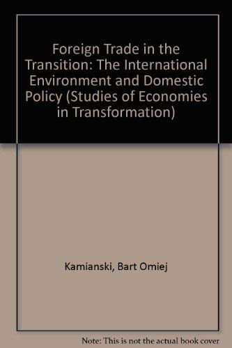 Beispielbild fr Foreign Trade in the Transition: The International Environment and Domestic Policy (STUDIES OF ECONOMIES IN TRANSFORMATION) zum Verkauf von Buchpark