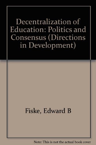 Decentralization of Education: Politics and Consensus (Directions in Development) (9780821337233) by Fiske, Edward B.