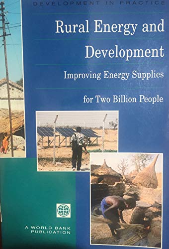 Beispielbild fr Rural Energy and Development: Improving Energy Supplies for Two Billion People (Development in Practice) zum Verkauf von Wonder Book