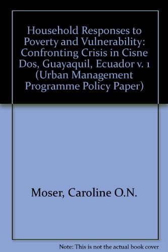 Stock image for Household Responses to Poverty and Vulnerability: Confronting Crisis in Cisne Dos, Guayaquil, Ecuador v. 1 (Urban Management Programme Policy Paper) for sale by Phatpocket Limited