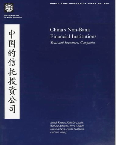 China's Non-Bank Financial Institutions: Trust and Investment Companies (World Bank Discussion Paper) (9780821338889) by Lardy, Nicholas; Albrecht, William; Chuppe, Terry; Selwyn, Susan; Perttunen, Paula; Zhang, Tao; Kumar, Anjali