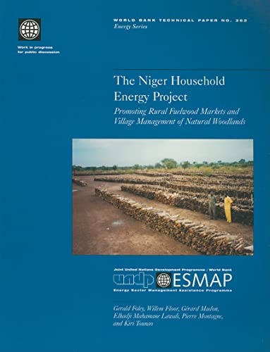 The Niger Household Energy Project: Promoting Rural Fuelwood Markets and Village Management of Natural Woodlands (World Bank Technical Papers) (9780821339183) by Foley, Gerald; Floor, Willem; Madon, Gerard; Lawali, Elhadji Mahamane; Montagne, Pierre; Tounao, Kiri
