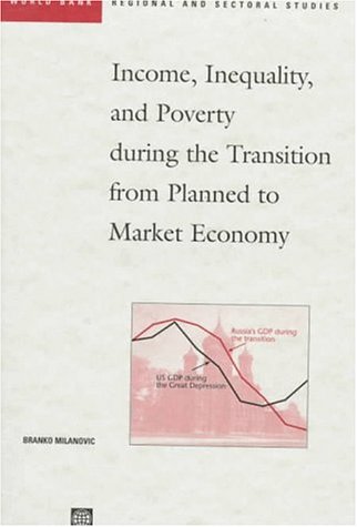 Income, Inequality, and Poverty During the Transition from Planned to Market Economy (World Bank Regional and Sectoral Studies) (9780821339947) by Milanovic, Branko