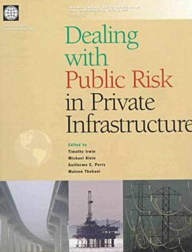 Dealing with Public Risk in Private Infrastructure (World Bank Latin American and Caribbean Studies) (9780821340301) by Klein, Michael; Irwin, Timothy; Thobani, Matee