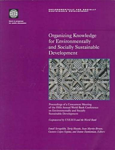 Imagen de archivo de Organizing Knowledge for Environmentally and Socially Sustainable Development: Proceedings of a Concurrent Meeting of the Fifth Annual World Bank . and Socially Sustainable Development Series) a la venta por Buchpark
