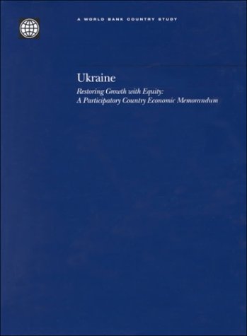 Ukraine: Restoring Growth With Equity : A Participatory Country Economic Memorandum (World Bank Country Study) (9780821343821) by World Bank Group