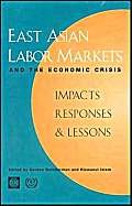 Stock image for East Asian Labor Markets and the Economic Crisis : Impacts, Responses, and Lessons for sale by Better World Books