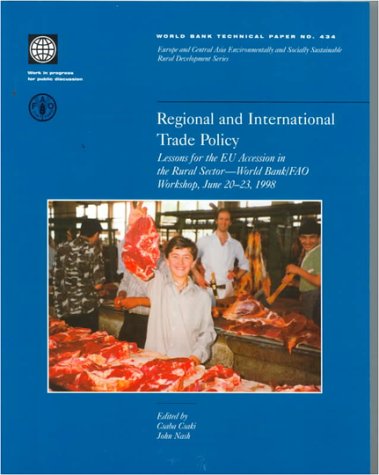 Beispielbild fr Regional and International Trade Policy: Lessons for the Eu Accession in the Rural Sector--World Bank/Fao Workshop, June 20-23, 1998 (World Bank Technical Papers) zum Verkauf von medimops