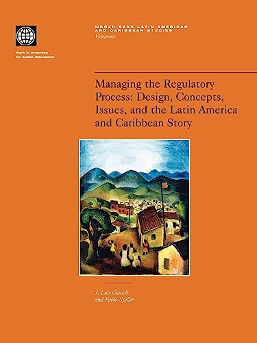 Stock image for Managing the Regulatory Process : Design, Concepts, Issues, and the Latin America and Caribbean Story for sale by Better World Books