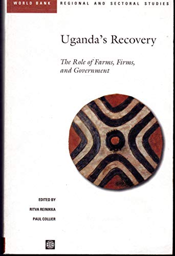 Uganda's Recovery: The Role of Farms, Firms, and Government (Regional and Sectoral Studies) (9780821346648) by Reinikka, Ritva; Collier, Paul