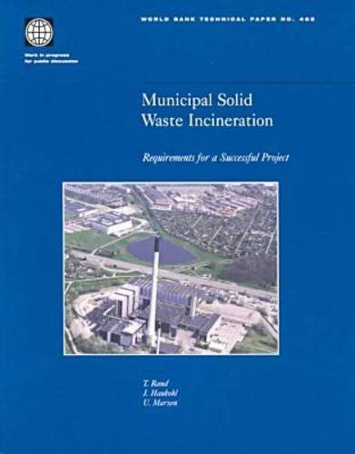 Municipal Solid Waste Incineration: Requirements for a Successful Project (462) (World Bank Technical Papers) (9780821346686) by Rand, T.; Haukohl, J.; Marxen, U