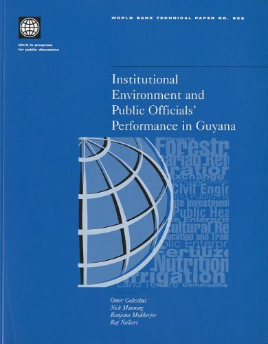 Institutional Environment and Public Officials' Performance in Guyana (World Bank Technical Paper) (9780821349465) by Gokcekus, Omer; Manning, Nick; Mukherjee, Ranjana; Nallaari, Raj