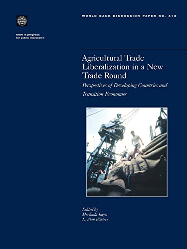 Agricultural Trade Liberalization in a New Trade Round: Perspectives of Developing Countries and Transition Economies (World Bank Discussion Paper) - Ingco Merlinda, D. und Alan Winters L.