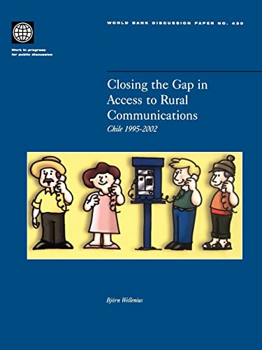 Imagen de archivo de Closing the Gap in Access to Rural Communication Chile 19952002 World Bank Discussion Paper 430 World Bank Discussion Papers a la venta por PBShop.store US