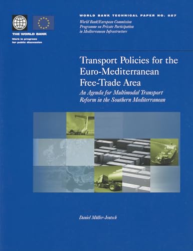 Stock image for Transport Policies for the Euro-Mediterranean Free-Trade Area: An Agenda for Multimodal Transport Reform in the Southern Mediterranean (World Bank Technical Papers) for sale by Ergodebooks