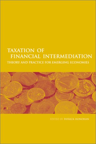 Imagen de archivo de Taxation of Financial Intermediation : Theory and Practice for Emerging Economies a la venta por Better World Books: West