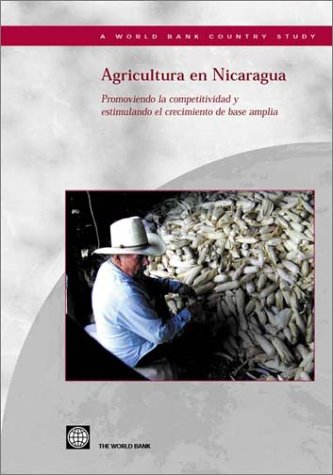 Beispielbild fr Agricultura En Nicaragua: Promoviendo LA Competitividad Y Estimulando El Crecimiento De Base Amplia (World Bank Country Study) (Spanish Edition) zum Verkauf von Mispah books