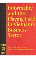 Stock image for Informality and the Playing Field in Vietnam's Business Sector for sale by Wonder Book