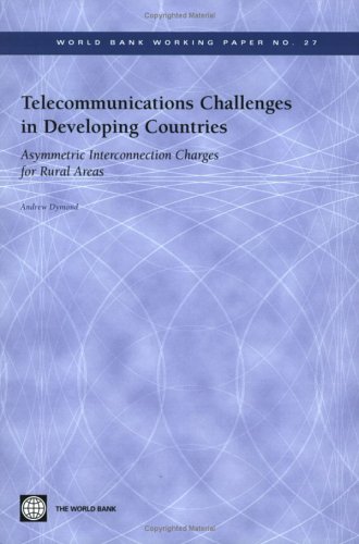 Telecommunications Challenges in Developing Countries: Asymmetric Interconnection Charges for Rural Areas (27) (World Bank Working Papers) (9780821357842) by Dymond, Andrew