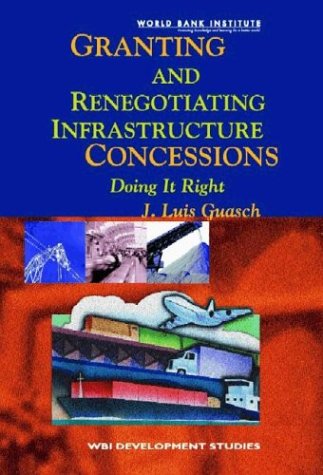 Stock image for Granting and Negotiating Infrastructure Concessions: Getting it Right (Wbi Development Studies): Doing It Right for sale by WorldofBooks