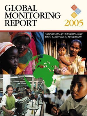 Global Monitoring Report 2005: Millennium Development Goals from Consensus to Momentum (9780821360774) by World Bank