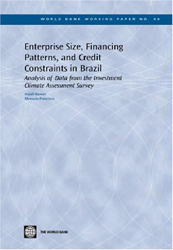 Stock image for Enterprise Size, Financing Patterns, and Credit Constraints in Brazil Analysis of Data from the Investment Climate Assessment Survey World Bank Working Papers 49 for sale by PBShop.store US