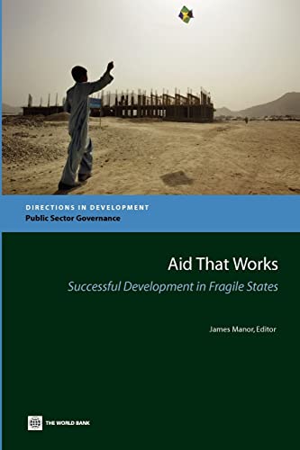 Imagen de archivo de Aid that Works: Successful Development in Fragile States (Directions in Development) a la venta por Wonder Book