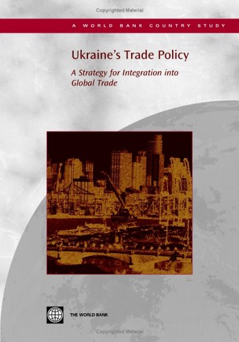 Ukraine's Trade Policy: A Strategy for Integration into Global Trade (Country Studies) (9780821362860) by World Bank