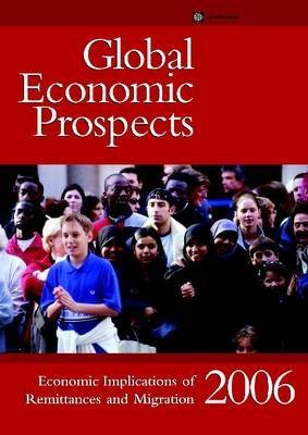 Beispielbild fr Global Economic Prospects 2006 : Economic Implications of Remittances and Migration zum Verkauf von Better World Books