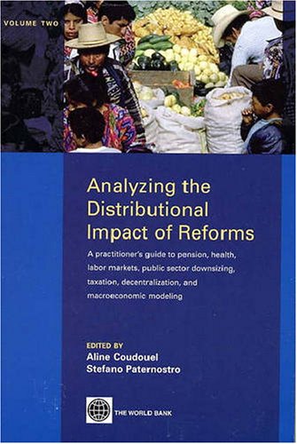 9780821363485: Analyzing the distributional impact of reforms: Vol. 2: A practitioner's guide to pension, health, labor markets, public sector downsizing, taxation, decentralization and macroeconomic modeling