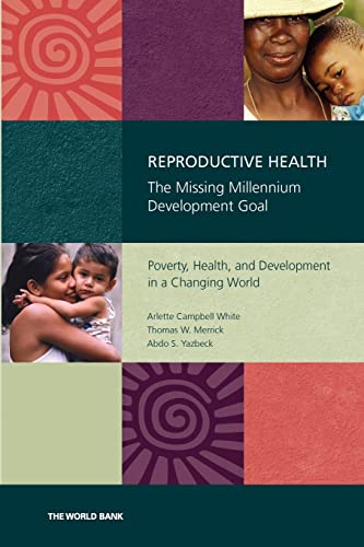 Stock image for Reproductive Health: The Missing Millennium Development Goal Poverty, Health, and Development in a Changing World for sale by Wonder Book