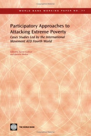 Stock image for Participatory approaches to attacking extreme poverty: case studies led by the international movement ATD fourth world: Cases Studies Led by the . Fourth World: 77 (World Bank working paper) for sale by AwesomeBooks