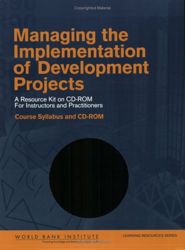 Managing the Implementation of Development Projects: A Resource Kit on Cd-rom for Instructors And Practitioners - Syllabus With Module And Session Outlines (Wbi Learning Resources) (9780821366431) by World Bank