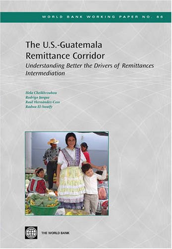 The U.S.-Guatemala Remittance Corridor: Understanding Better the Drivers of Remittances Intermediation (World Bank Working Paper) (9780821367827) by Cheikhrouhou, Hela; Jarque, Rodrigo; Hernandez-Coss, Raul; El-swaify, Radwa